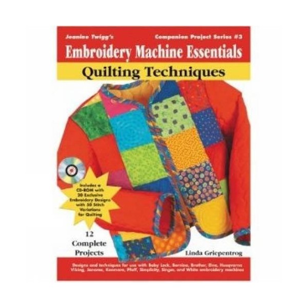 Embroidery Machine Essentials - Quilting Techniques: Jeanine Twigg's Companion Project
