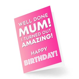 Funny Mum Birthday Cards | Birthday Cards for Mother | Greeting Card Her | Well Done Mum I Turned Out Amazing | Comedy Humour Joke | CBH141