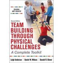 Team Building Through Physical Challenges: A Complete Toolkit