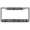 I'm Not Spoiled My Husband Just Loves Me Chrome License