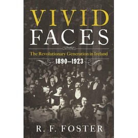 Vivid Faces: The Revolutionary Generation In Ireland 1890-1923