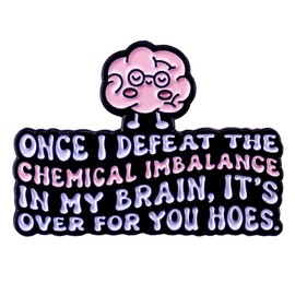 zhanghaoran Once I Defeat the Chemical Imbalance in My Brain It's Over for You Hoes Enamel Pin Funny Brain Letter Brooch Pin Health Awareness Lapel Pin Fashion Accessories