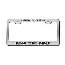 Prevent Truth Decay Read The Bible Christian Auto Chrome License Plate Tag Frame Brady Bunch Font Black