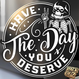 Have the Day You Deserve Sticker - Funny Skeleton Decal Sticker for Car or Truck Window or Bumper Pak of 2 Size 5''