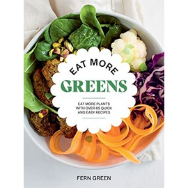 Eat More Greens: Eat More Plants with Over 65 Quick and Easy Recipes