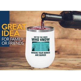 Radiologist White Edition Wine Tumbler 12oz - where your bones - Radiology Technician Humor Xray Sonographer Rad Tech Doctor MRI Technician