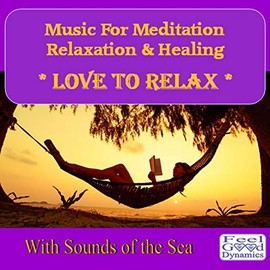 Music CD for Relaxation, Meditation, Mindfulness Meditation, Yoga, Reflexology, Spa Therapies, Sleep, Stress Relief, Reiki Healing and much more - Love To Relax