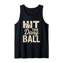 Hit The Dang Ball Funny Sports Quote,Hilarious Baseball Tank Top