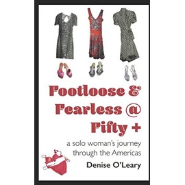 Footloose & Fearless @ Fifty +: a solo woman's journey through the Americas