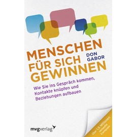 Menschen für sich gewinnen: Wie Sie ins Gespräch kommen, Kontakte knüpfen und Beziehungen aufbauen