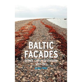 Baltic Facades: Estonia, Latvia and Lithuania Since 1945 (Contemporary Worlds)