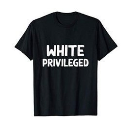 White Privileged T-Shirt