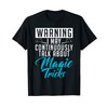 Warning i may continuously talk about Magic Tricks Magician T-Shirt