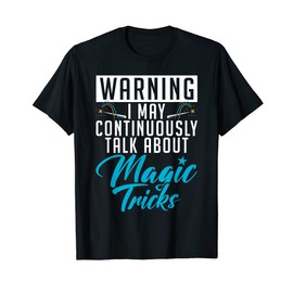 Warning i may continuously talk about Magic Tricks Magician T-Shirt