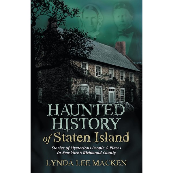Haunted History of Staten Island: Stories of Mysterious People &
