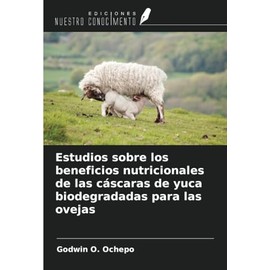 Estudios sobre los beneficios nutricionales de las cáscaras de yuca biodegradadas para las ovejas
