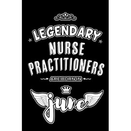 Legendary Nurse Practitioners are born in June: Blank Lined 6x9 Journal/Notebooks as Appreciation day, Birthday, Welcome, Farewell, Thanks giving, ... / office co workers,bosses,friends & family