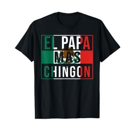 El Papa Mas Chingon - Funny best Mexican Dad Gift T-Shirt