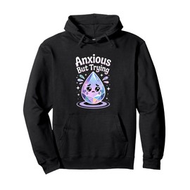 Anxious But Trying Still Showing Up Vibes Pullover Hoodie