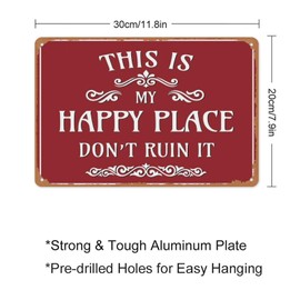 "This Is My Happy Place Don't Ruin It" Funny Metal Sign - Premium 0.6mm Aluminum Vintage Wall Decor - Retro Red Tin Sign for Home Bar, Garden, Man Cave, Office, Housewarming Gift, 8x12 Inch