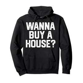Wanna Buy A House Funny Realtor Real Estate Men Women Gift Pullover Hoodie