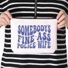 Police Wife Gift Somebody's Fine Ass Police Wife Zipper Pouch