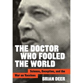 The Doctor Who Fooled the World: Science, Deception, and the War on Vaccines
