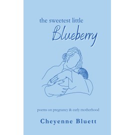 The Sweetest Little Blueberry: Poems about Pregnancy & Early Motherhood (Little Fruits: Poems on Motherhood)