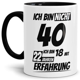 Geburtstags-Tasse "Ich bin 40 mit 22 Jahren Erfahrung" Innen & Henkel Schwarz/Geburtstags-Geschenk/Geschenk-Idee/Lustig/mit Spruch/Witzig/Spaß/Beste Qualität - 25 Jahre Erfahrung