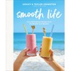 Smooth Life: Fun and Delicious Recipes from the Blender and