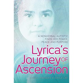 Lyrica's Journey of Ascension: A Nonverbal Autistic Finds Her Power, Peace, and Purpose