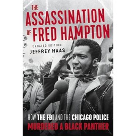 The Assassination of Fred Hampton: How the FBI and the Chicago Police Murdered a Black Panther