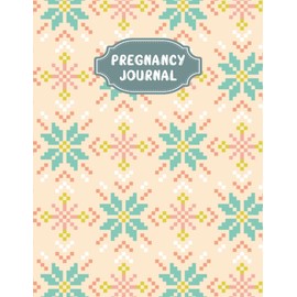 Pregnancy Journal: A Beautiful and Modern Pregnancy Planner, Organizer and Memory Book Album for Mom and Baby - Vol 1