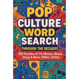 Pop Culture Word Search Through the Decades: 100 Puzzles of TV, Movies, Music, Slang & More (1960s–2020s)
