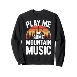 Banjo Pickers Play Me Some Mountain Music Soundtrack Sweatshirt