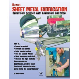 Ultimate Sheet Metal Fabrication Book: Build from Scratch with Aluminum & Steel
