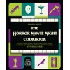 The Horror Movie Night Cookbook: 60 Deliciously Deadly Recipes Inspired