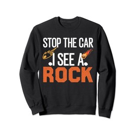 Stop The Car I See A Rock Rockhounding Rockhounds Sweatshirt