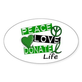 CafePress PEACE LOVE DONATE LIFE (L1) Oval Sticker Oval Car Bumper Sticker