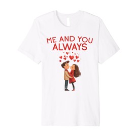 Matching Couple Me and You, Always. Love Quote Premium T-Shirt