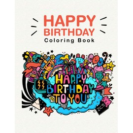 Happy Birthday Coloring Book: Great Coloring Pages for Super Awesome Kids Ages 3-8