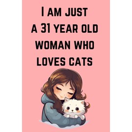  i am just a 31 year old woman who loves cats: journal notebook 6x9 in 120 pages, Cat lover, Feline affinity, Companionship, Cat enthusiast, Furry friend, Moms Who Love Cat