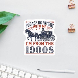 Pack 3PCS 3 Inches - Be Patient with Me I'm from The 1900s Stickers, Be Patient I'm from The 1900s, Stickers for Patients, Funny Laptop Decal, Coworker Magnet, Water Bottle Decal, Bosses Day Sticker