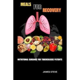  MEALS FOR RECOVERY: NUTRITIONAL GUIDANCE FOR TUBERCULOSIS PATIENTS