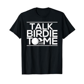 Talk Birdie To Me Funny Dirty Golf Golfer Golfing T-Shirt
