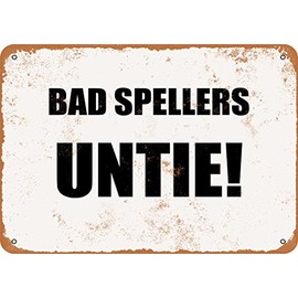 10 x 14 METAL SIGN - BAD SPELLERS UNTIE - Vintage Rusty Look