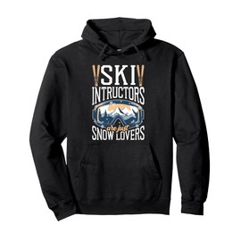 Ski Instructors Are Just Snow Lovers Winter Sports Pullover Hoodie