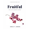 Fruitful: Live a Life of Abundant Harvest