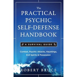 The Practical Psychic Self-Defense Handbook: A Survival Guide