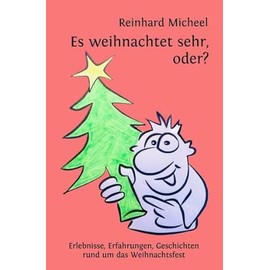 Es weihnachtet sehr, oder?: Erlebnisse, Erfahrungen, Geschichten rund um das Weihnachtsfest